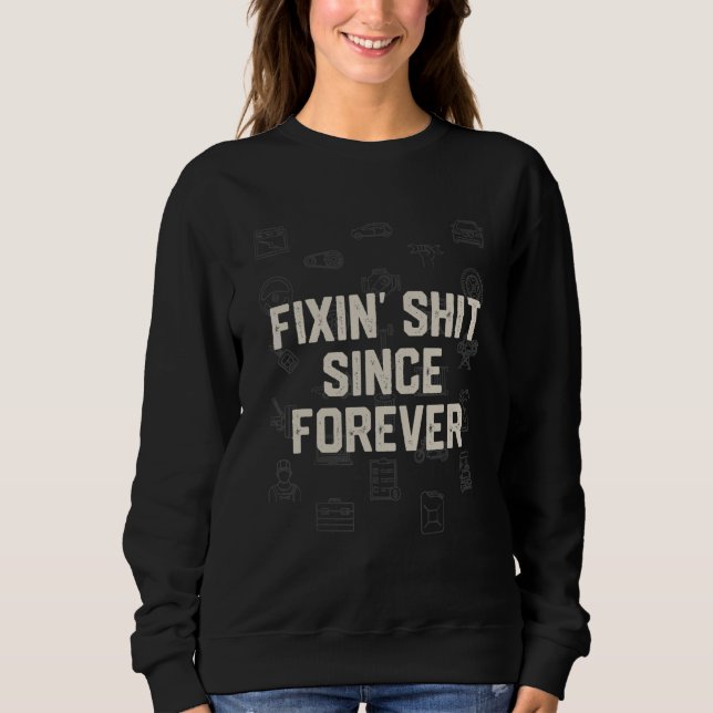 Fixin' Car Seit Forever Car Mechanic Auto Sweatshirt (Vorderseite)