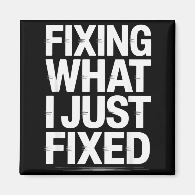 Fixing What I Just Fixed Funny Mechanic Engineer Q Magnet (Vorne)