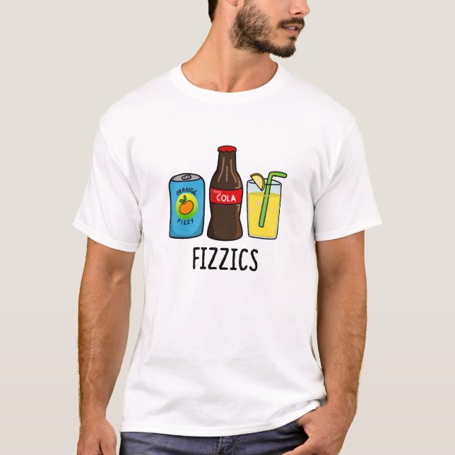 Fizzics Funny Fizzy Cola Drinks Pun T-Shirt (Vorderseite)
