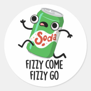 Fizzy Come Fizzy Go Funny Soda Pop Pub Runder Aufkleber