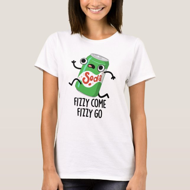 Fizzy Come Fizzy Go Funny Soda Pop Pub T-Shirt (Vorderseite)