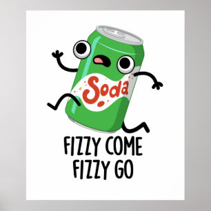Fizzy Come Fizzy Go Funny Soda Pop Pun Poster