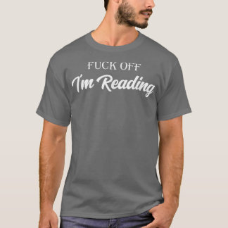 Fk Off I'm Reading Funny Reading For Book Lover Bo T-Shirt
