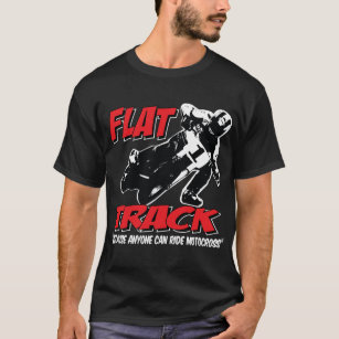 FLACH, Bahn-Weil jedermann Motocross reiten kann T-Shirt