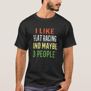 Flachrennen Reiten Ich mag Flachrennen und viellei T-Shirt