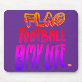 Flag Football Is My Life  Mousepad