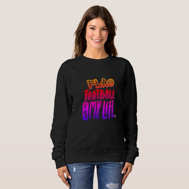 Flag Football Is My Life  Sweatshirt (Vorne ganz)