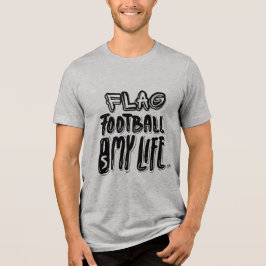 Flag Football Is My Life  Tri-Blend Shirt