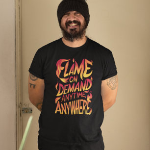 Flame On Demand jederzeit, überall T-Shirt