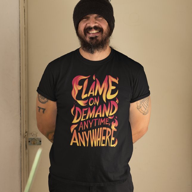 Flame On Demand jederzeit, überall T-Shirt (Von Creator hochgeladen)