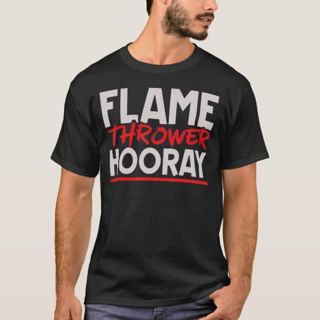 Flame Thrower Hooray Flamethrower Hot Burn T-Shirt (Vorderseite)