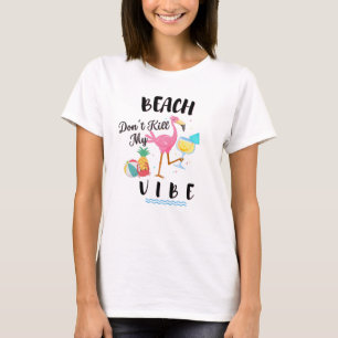 Flamingo Beach tötet meinen Vibe-T - Shirt nicht