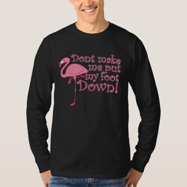 Flamingo Don t Make Me Put My Foot Down Flamingo T-Shirt (Vorderseite)