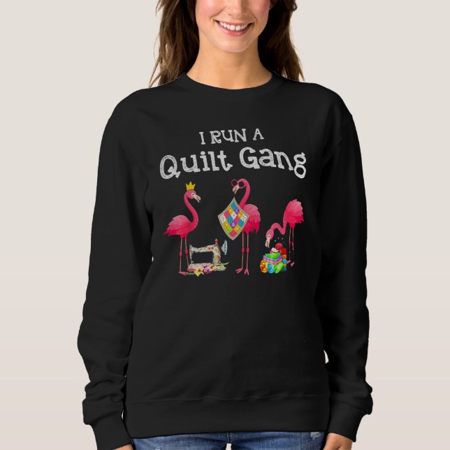 Flamingo I Run a Quilt Gang Sweatshirt (Vorderseite)