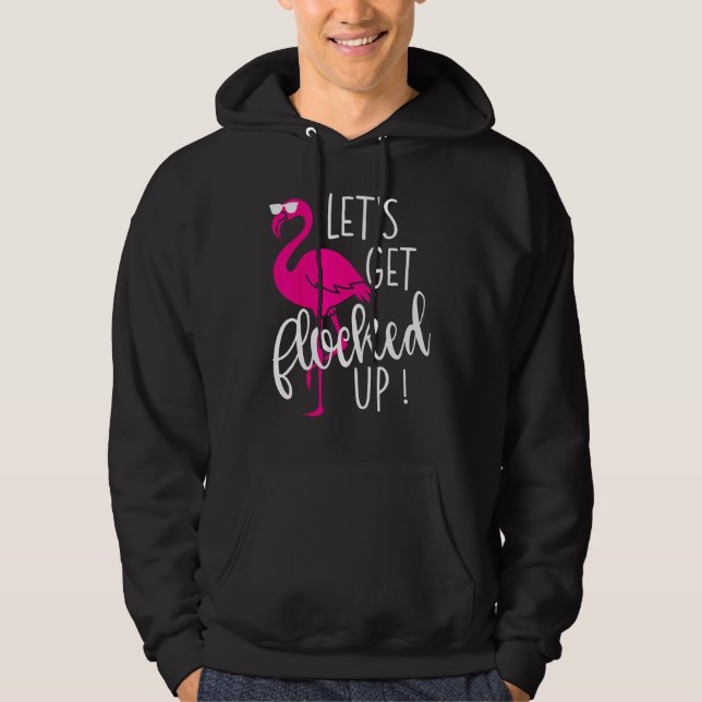 Flamingo Let s Get Flocked Up Party Hoodie (Vorderseite)