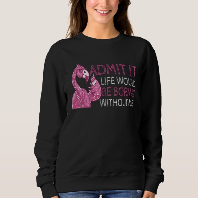 Flamingo Life s Boring Without Me Sweatshirt (Vorderseite)