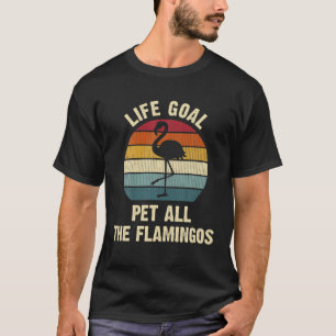 Flamingo Lover Life Ziel, alle Flamingos zu pflück T-Shirt