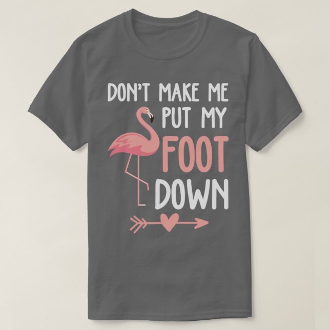 Flamingo macht mich nicht zum Fuß runter T-Shirt (Design vorne)