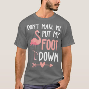 Flamingo macht mich nicht zum Fuß runter T-Shirt