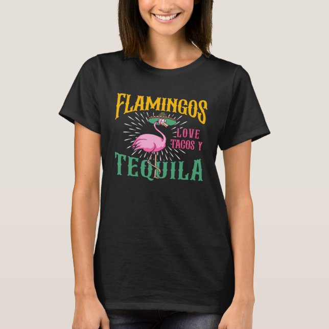 Flamingo Pink Bird Flamingos Love Tacos y Tequila T-Shirt (Vorderseite)