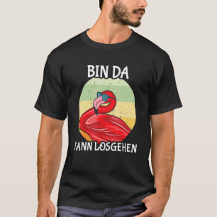 Flamingo Unpünktlicher Bin Da T-Shirt
