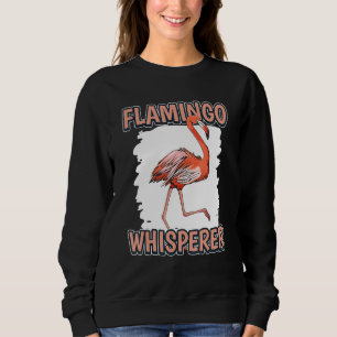 Flamingo Whisperer Bird Quote Flamingos Sweatshirt
