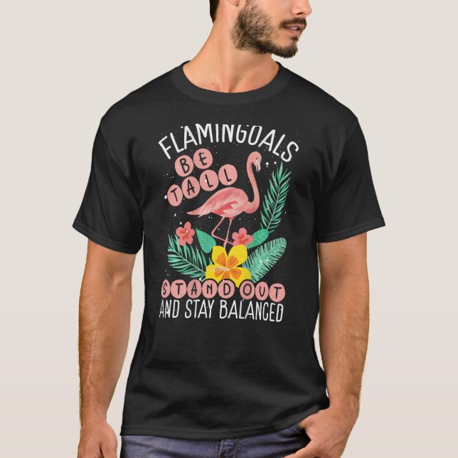 Flamingoals Be Tall Stand Out And Stay Balanced Ba T-Shirt (Vorderseite)
