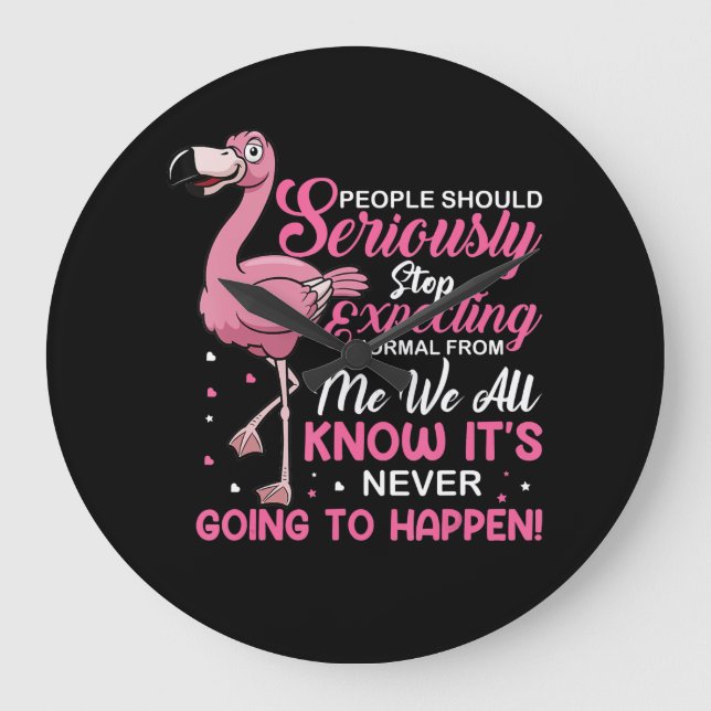 Flamingos| Die Menschen sollten aufhören, normal z Große Wanduhr (Vorderseite)