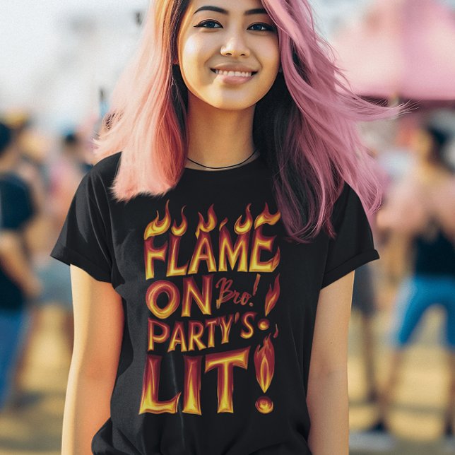 Flamme auf Bro! Party Lit T-Shirt (Von Creator hochgeladen)