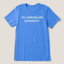 Flapdoodle und Blatherskite T-Shirt. Tri-Blend Shirt