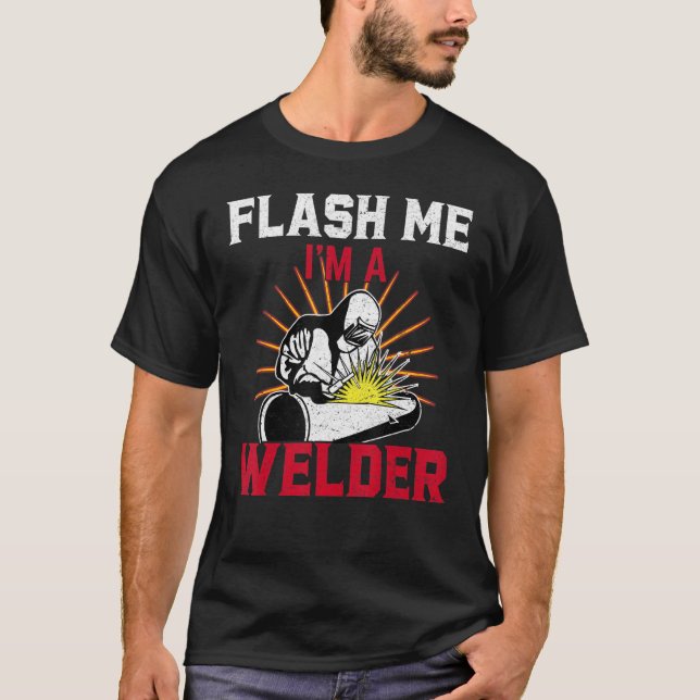 Flash Me Ich bin ein Schweißschweisser T-Shirt (Vorderseite)