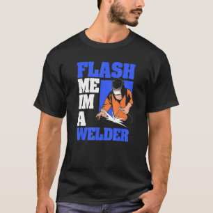 Flash Me Ich bin ein Welder Metalwork Welder Metal T-Shirt