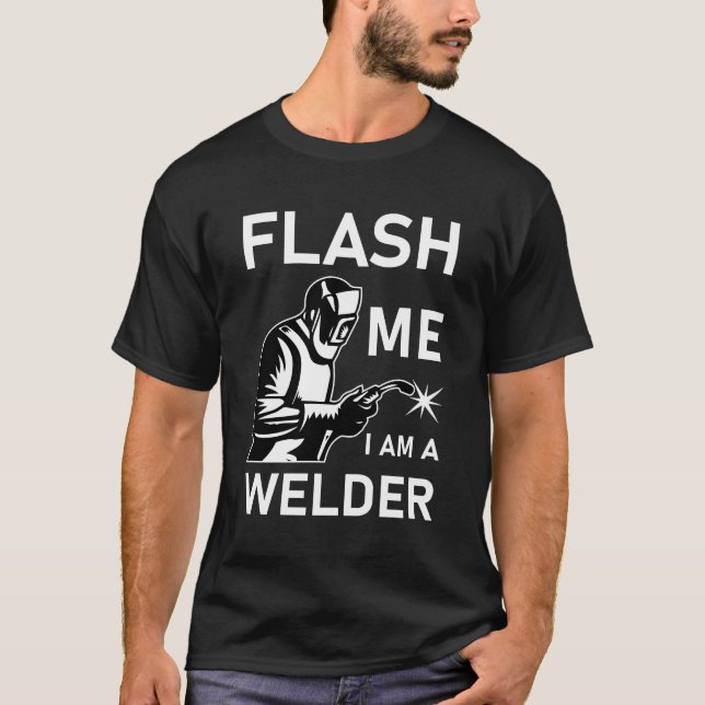 Flash Me Ich bin ein Welder T-Shirt (Vorderseite)