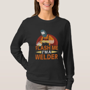 Flash mich, ich bin ein Schweißer Stahlbauer Schwe T-Shirt