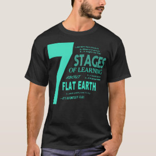 Flat Earth entwirft 7 Bühnen des Lernens über Flat T-Shirt