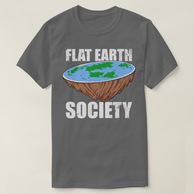 Flat Earth Society Flat Earth Conspiracy Science F T-Shirt (Design vorne)