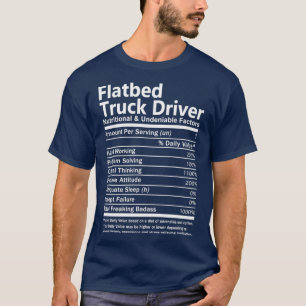 Flatbed Truck Driver Nutritional and Undeniable Fa T-Shirt