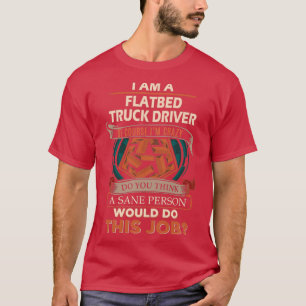Flatbed Truck Driver Sane Person Job Geschenkartik T-Shirt