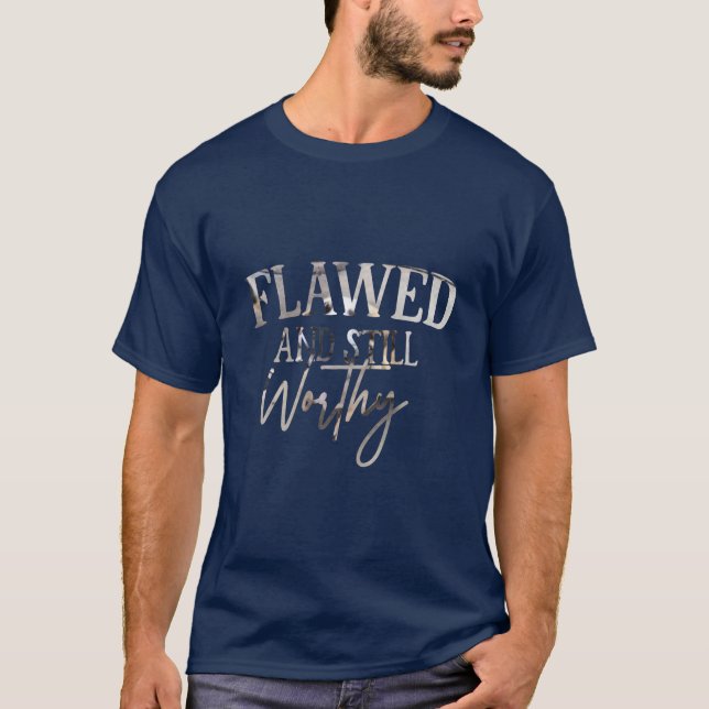 Flawed and Still Worthy T-Shirt (Vorderseite)