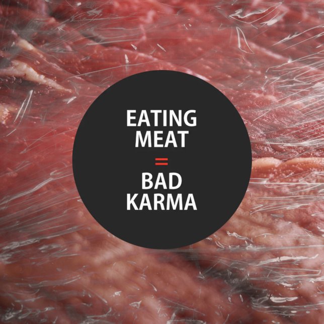 Fleisch essen = Bad Karma, Veganer Aktivismus, Runder Aufkleber (Von Creator hochgeladen)