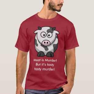 Fleisch ist Mord! Aber es ist geschmackvoller T-Shirt