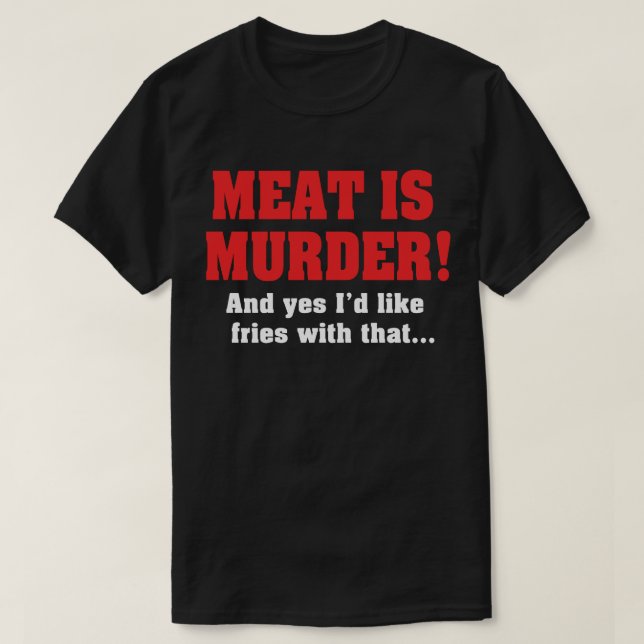 Fleisch Ist Mord! Und Ja, Ich Hätte Gerne Pommes D T-Shirt (Design vorne)