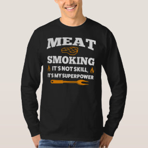 Fleisch rauchen Es ist nicht geschicktes Grillen T-Shirt