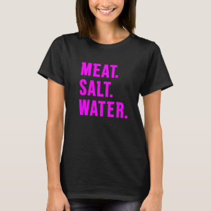 Fleisch Salz Wasser 1 T-Shirt