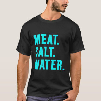 Fleisch Salz Wasser T-Shirt