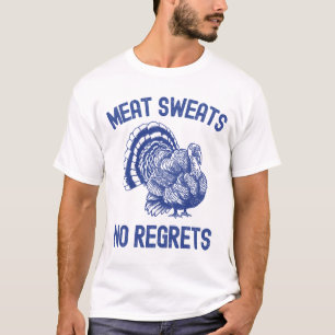 Fleisch schwitzt ohne Bedauern T-Shirt