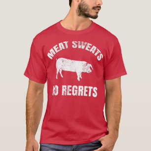 Fleisch schwitzt ohne Bedauern T-Shirt