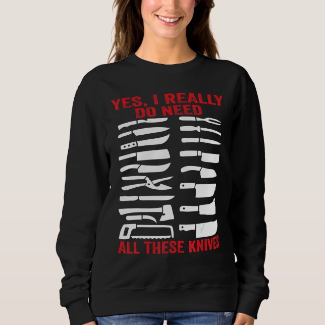 Fleischermesser   Ja, ich brauche wirklich all die Sweatshirt (Vorderseite)