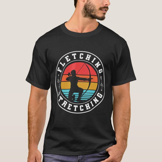 Fletching And Stretching Bowman Bow Hunting Archer T-Shirt (Vorderseite)