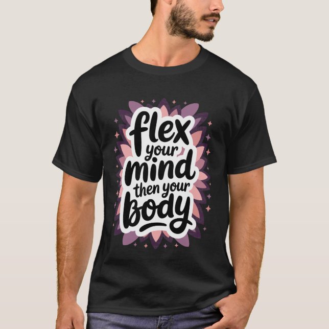 Flex deinen Geist, dann deinen Körper - Motivation T-Shirt (Vorderseite)